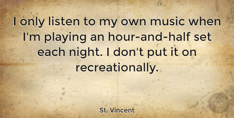 St. Vincent Quote About Night, Half, Hours: I Only Listen To My...
