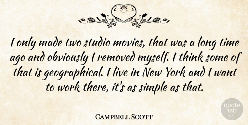 Campbell Scott Quote About New York, Simple, Thinking: I Only Made Two Studio...