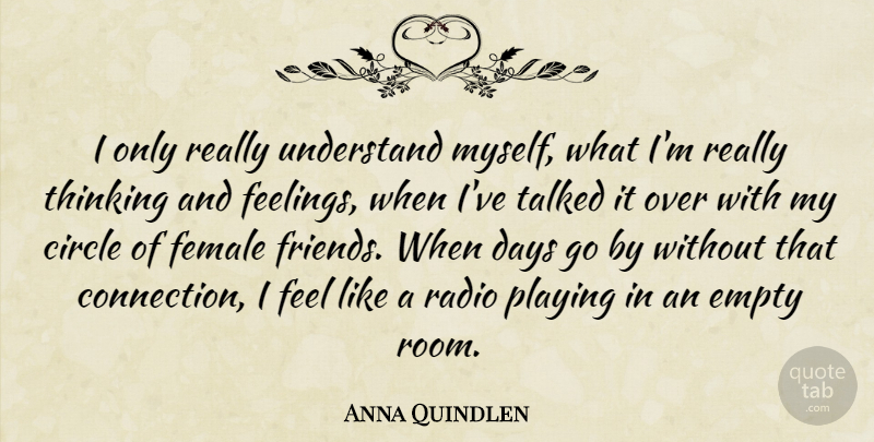 Anna Quindlen Quote About Thinking, Empty Rooms, Circles: I Only Really Understand Myself...