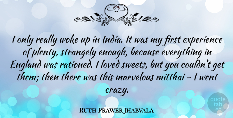 Ruth Prawer Jhabvala Quote About England, Experience, Marvelous, Strangely, Woke: I Only Really Woke Up...