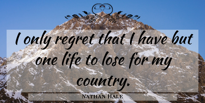 Nathan Hale Quote About Inspirational, Life, Country: I Only Regret That I...
