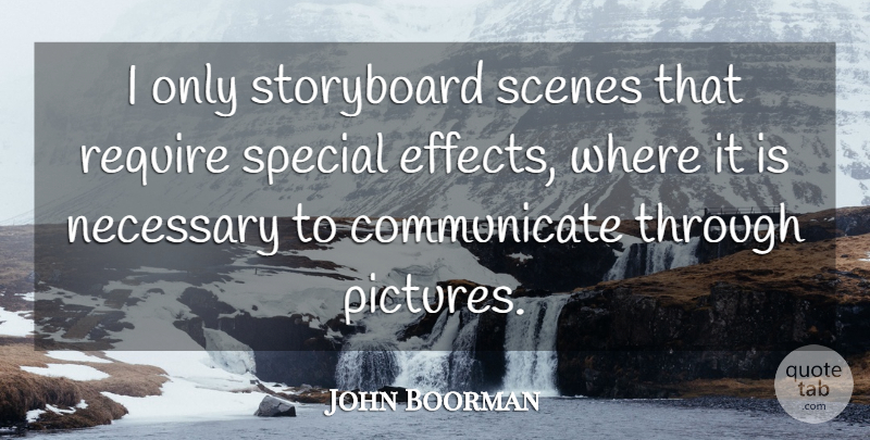 John Boorman Quote About Special, Scene, Communicate: I Only Storyboard Scenes That...