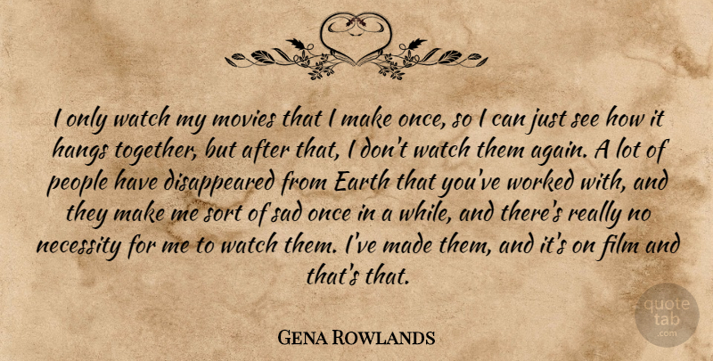 Gena Rowlands Quote About People, Together, Earth: I Only Watch My Movies...