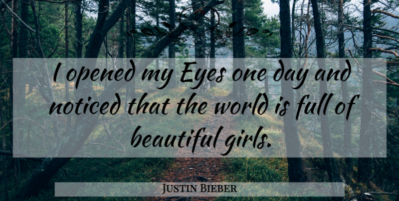 Justin Bieber Quote About Beautiful, Girl, Eye: I Opened My Eyes One...