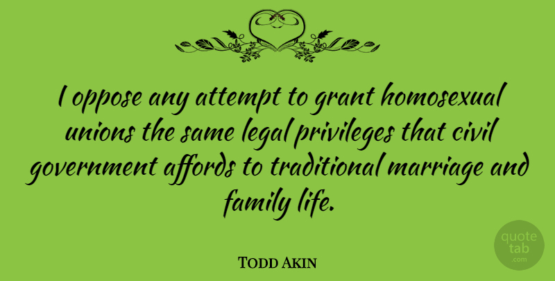 Todd Akin Quote About Government, Unions, Privilege: I Oppose Any Attempt To...