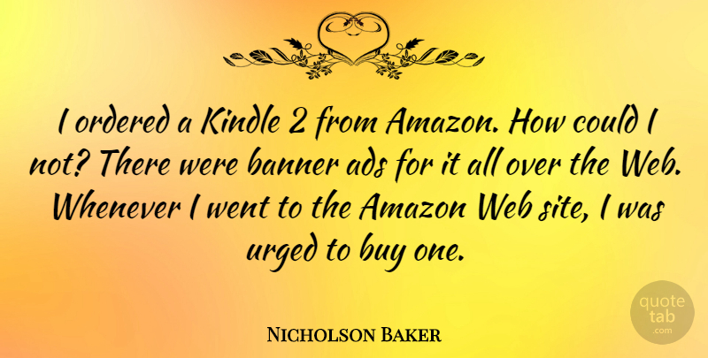 Nicholson Baker Quote About Amazon, Site, Banner: I Ordered A Kindle 2...