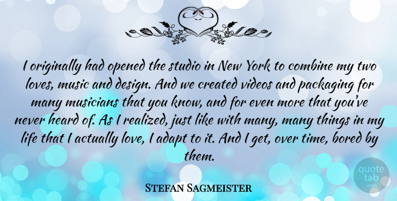 Stefan Sagmeister Quote About Adapt, Bored, Combine, Created, Heard: I Originally Had Opened The...