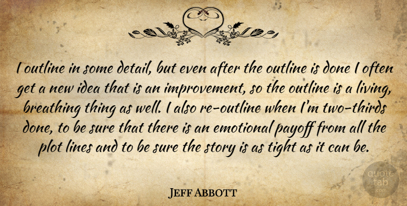 Jeff Abbott Quote About Breathing, Outline, Payoff, Plot, Sure: I Outline In Some Detail...