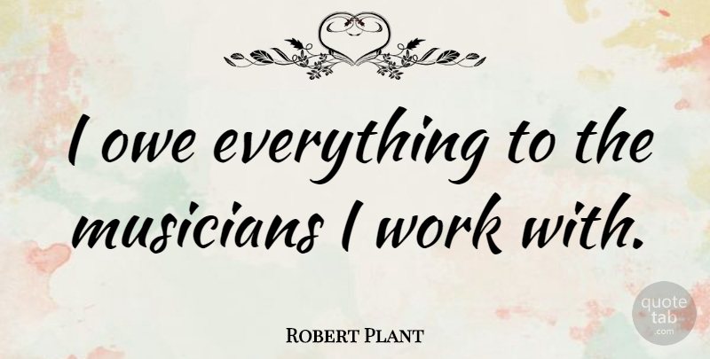 Robert Plant Quote About Musician: I Owe Everything To The...