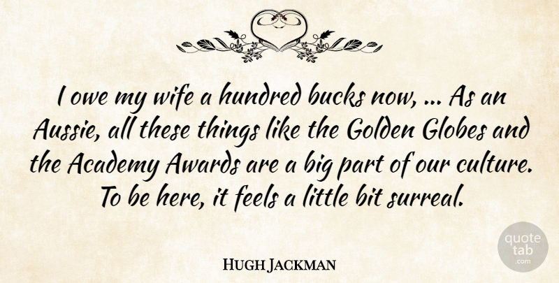 Hugh Jackman Quote About Academy, Awards, Bit, Bucks, Feels: I Owe My Wife A...