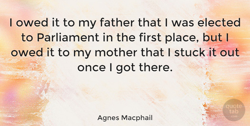 Agnes Macphail Quote About Canadian Politician, Elected, Owed, Parliament: I Owed It To My...