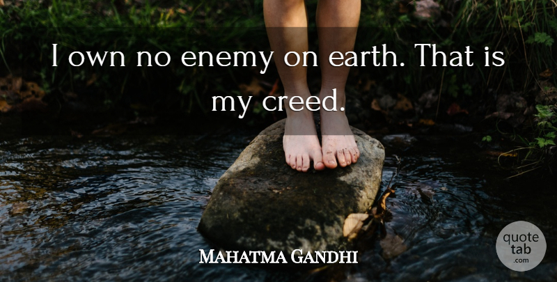 Mahatma Gandhi Quote About Enemy, Earth, Creeds: I Own No Enemy On...