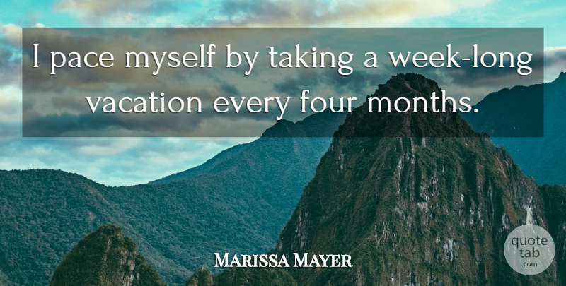 Marissa Mayer Quote About Vacation, Long, Pace: I Pace Myself By Taking...