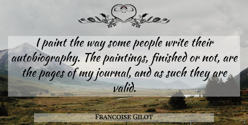 Francoise Gilot Quote About Art, Writing, People: I Paint The Way Some...