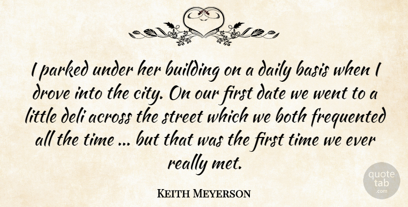 Keith Meyerson Quote About Across, Basis, Both, Building, Daily: I Parked Under Her Building...