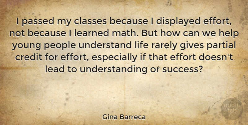 Gina Barreca Quote About Classes, Credit, Gives, Help, Lead: I Passed My Classes Because...