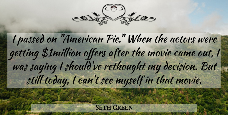 Seth Green Quote About Came, Offers, Passed, Saying: I Passed On American Pie...