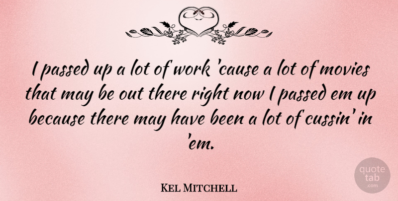 Kel Mitchell Quote About Movies, Passed, Work: I Passed Up A Lot...