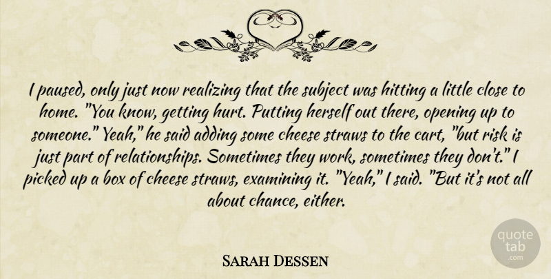 Sarah Dessen Quote About Hurt, Home, Opening Up: I Paused Only Just Now...