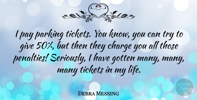 Debra Messing Quote About Charge, Gotten, Parking, Tickets: I Pay Parking Tickets You...