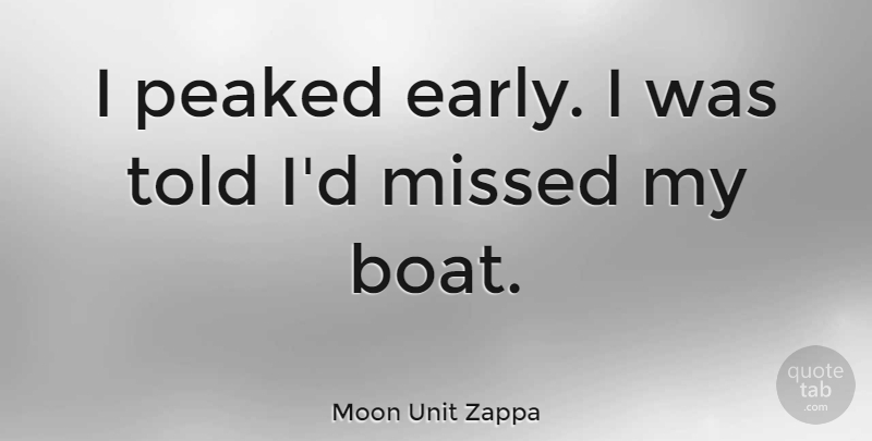Moon Unit Zappa Quote About Peaked: I Peaked Early I Was...