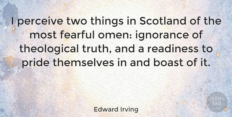 Edward Irving Quote About Ignorance, Pride, Scotland: I Perceive Two Things In...