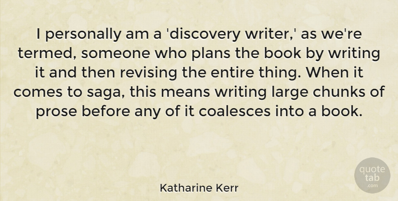 Katharine Kerr Quote About Chunks, Entire, Large, Means, Personally: I Personally Am A Discovery...