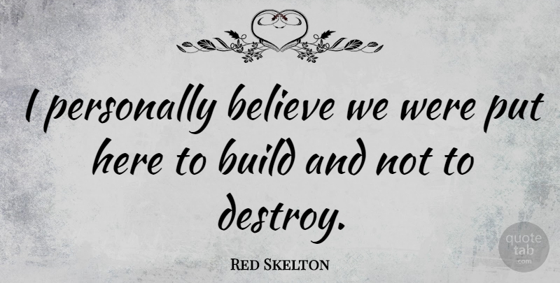 Red Skelton Quote About Believe: I Personally Believe We Were...