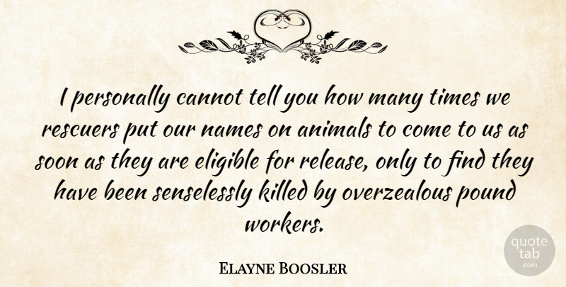 Elayne Boosler Quote About Animal, Names, Pounds: I Personally Cannot Tell You...