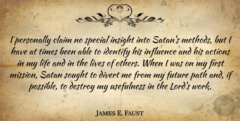 James E. Faust Quote About Actions, Claim, Destroy, Divert, Future: I Personally Claim No Special...