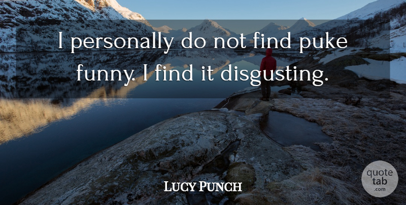 Lucy Punch Quote About Funny, Personally: I Personally Do Not Find...