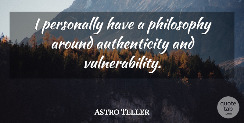 Astro Teller Quote About undefined: I Personally Have A Philosophy...