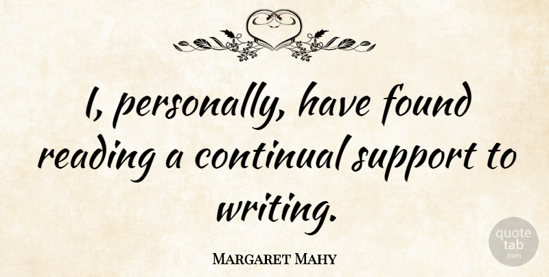 Margaret Mahy Quote About Reading, Writing, Support: I Personally Have Found Reading...