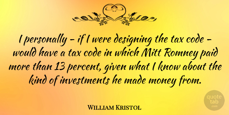 William Kristol Quote About Design, Kind, Investment: I Personally If I Were...