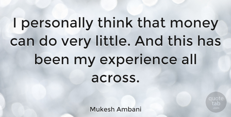 Mukesh Ambani Quote About Thinking, Littles, Has Beens: I Personally Think That Money...