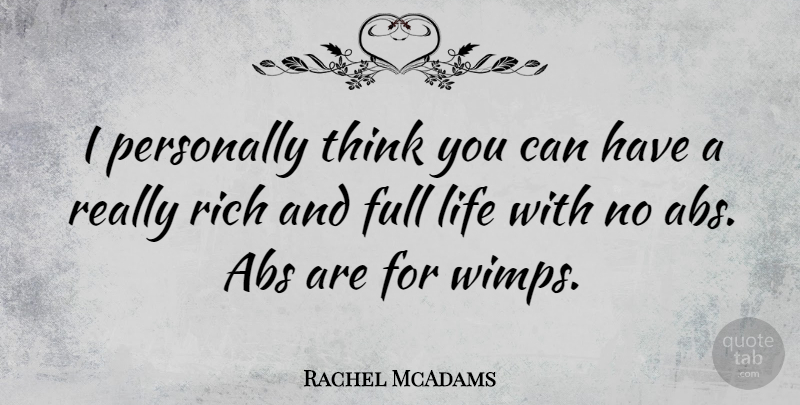 Rachel McAdams Quote About Thinking, Wimps, Rich: I Personally Think You Can...