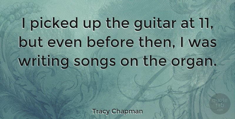 Tracy Chapman Quote About Song, Writing, Guitar: I Picked Up The Guitar...