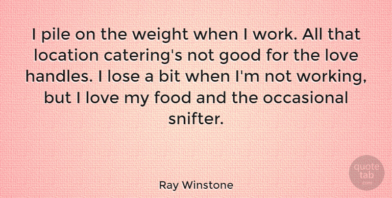 Ray Winstone Quote About Location, Weight, Occasional: I Pile On The Weight...