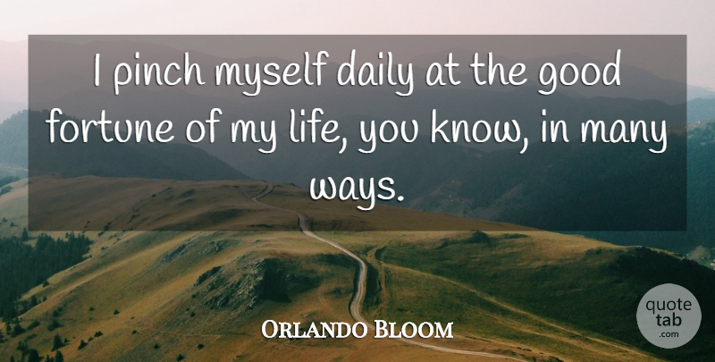Orlando Bloom Quote About Fortune, Good, Life, Pinch: I Pinch Myself Daily At...