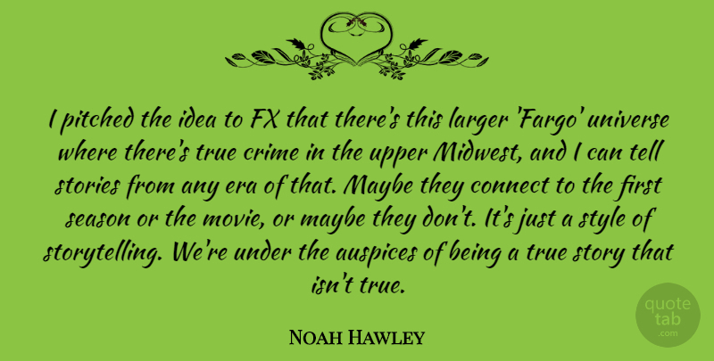 Noah Hawley Quote About Connect, Crime, Era, Larger, Maybe: I Pitched The Idea To...