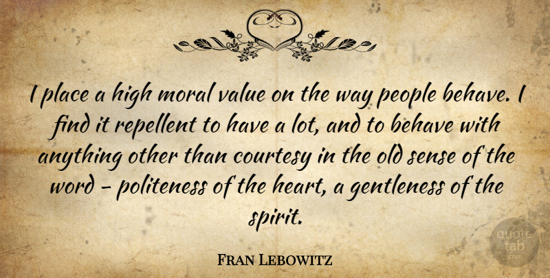Fran Lebowitz Quote About Heart, People, House: I Place A High Moral...