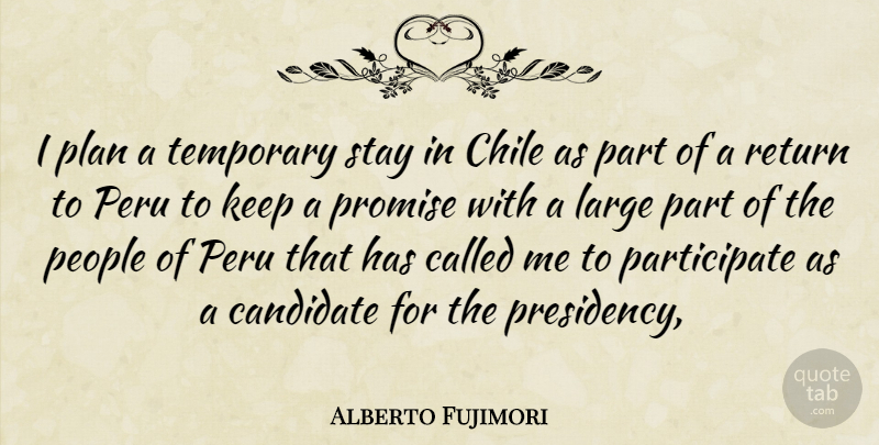 Alberto Fujimori Quote About Candidate, Chile, Large, People, Peru: I Plan A Temporary Stay...