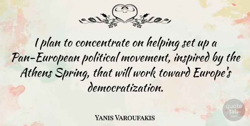 Yanis Varoufakis Quote About Athens, Helping, Inspired, Plan, Toward: I Plan To Concentrate On...