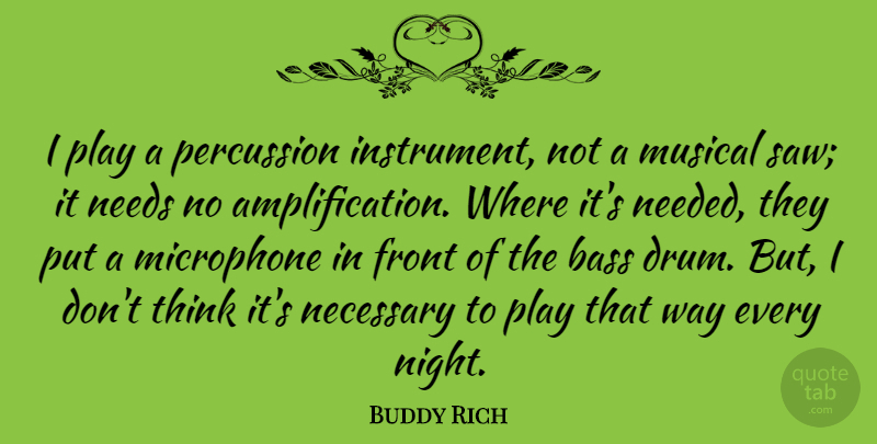 Buddy Rich Quote About Night, Thinking, Play: I Play A Percussion Instrument...