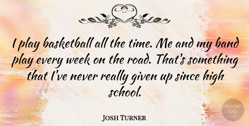 Josh Turner Quote About Basketball, School, Play: I Play Basketball All The...