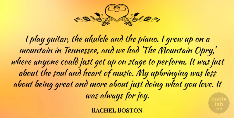 Rachel Boston Quote About Love, Heart, Guitar: I Play Guitar The Ukulele...