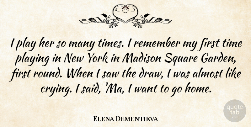 Elena Dementieva Quote About Almost, Madison, Playing, Remember, Saw: I Play Her So Many...