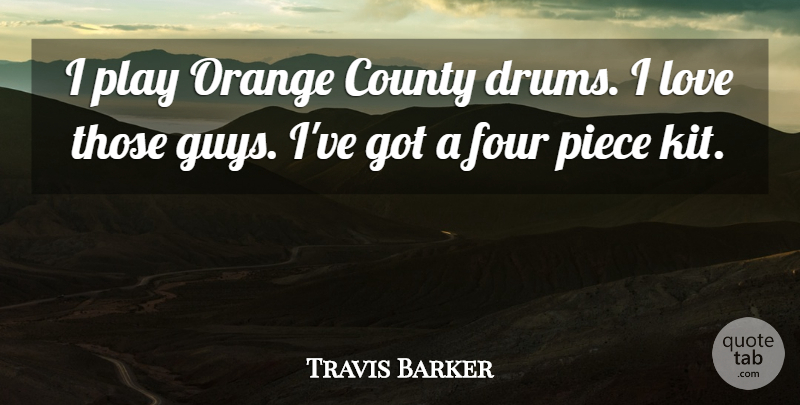 Travis Barker Quote About Play, Orange, Guy: I Play Orange County Drums...