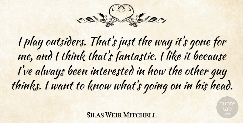 Silas Weir Mitchell Quote About Gone, Guy: I Play Outsiders Thats Just...
