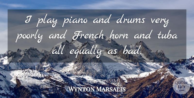Wynton Marsalis Quote About Play, Piano, Tubas: I Play Piano And Drums...